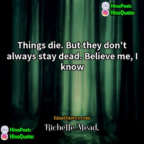 Richelle Mead Quotes | Things die. But they don't always stay